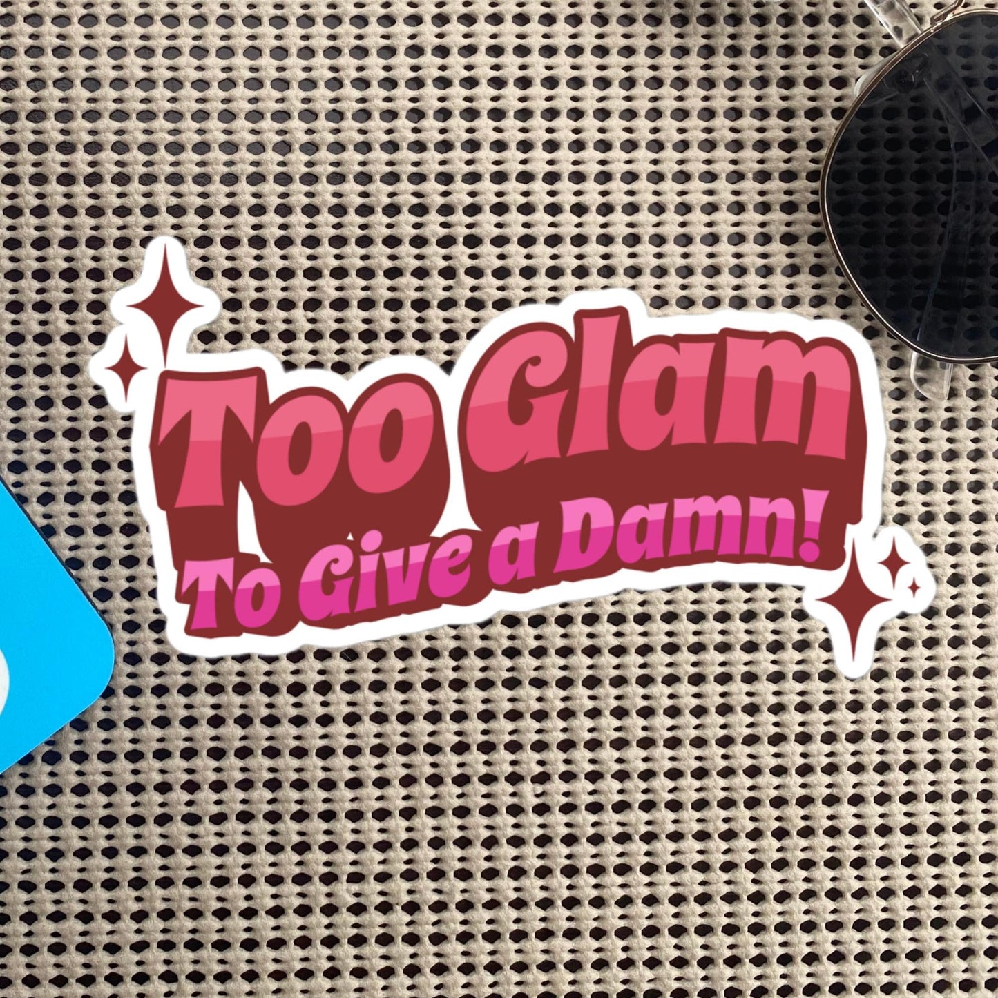 Glamcore Fun and Sassy Sticker, Too Glam To Give A Damn Sticker, Unique Gift for Friend, Custom Design