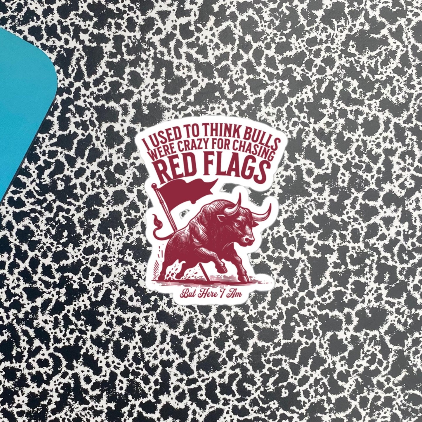 Funny Relationship Meme Vinyl Sticker, I Used to Think Bulls Were Crazy for Chasing Red Flags, But Here I Am Sticker, Fun Gag Gift