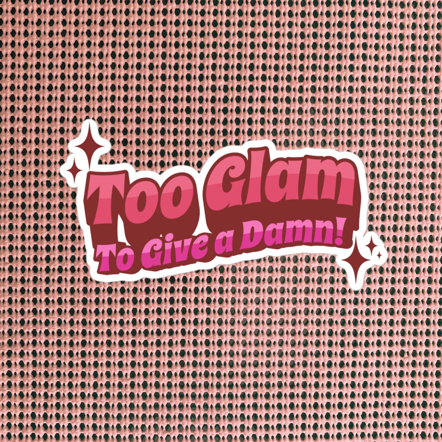 Glamcore Fun and Sassy Sticker, Too Glam To Give A Damn Sticker, Unique Gift for Friend, Custom Design