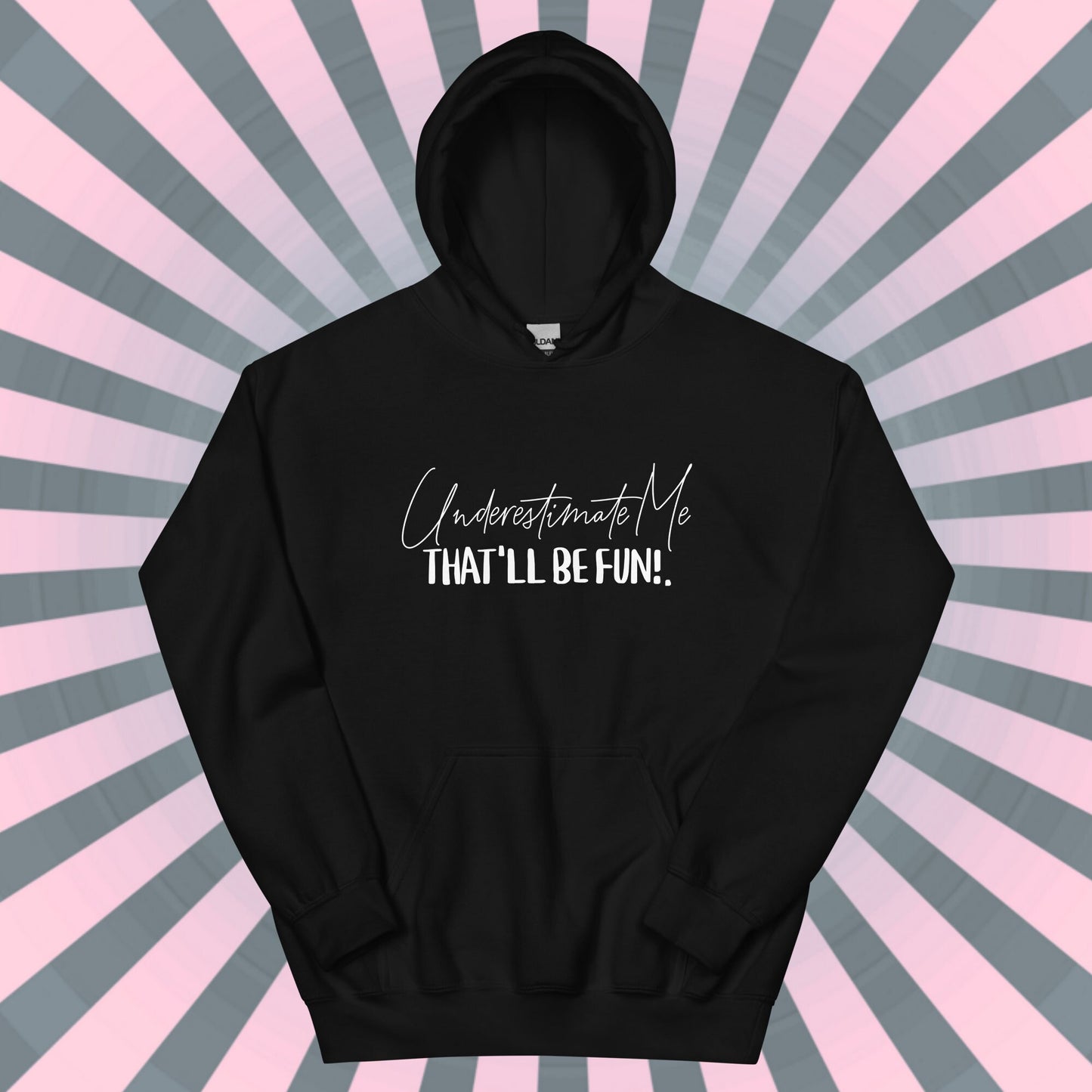 SASSY HOODIE Underestimate Me That'll Be Fine Hooded Sweatshirt Unique Gift for Rebels