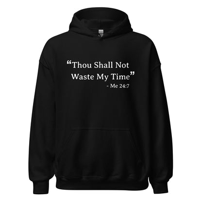 Unisex Hoodie - Thou Shall Not Waste My Time Soft Hoodie for the Dreamers & Solopreneurs Who Have No Time to Mess Around