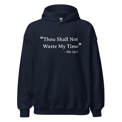Unisex Hoodie - Thou Shall Not Waste My Time Soft Hoodie for the Dreamers & Solopreneurs Who Have No Time to Mess Around