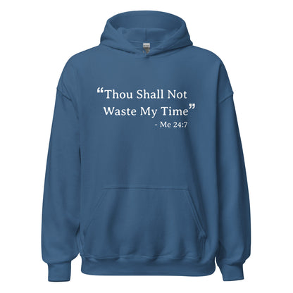 Unisex Hoodie - Thou Shall Not Waste My Time Soft Hoodie for the Dreamers & Solopreneurs Who Have No Time to Mess Around