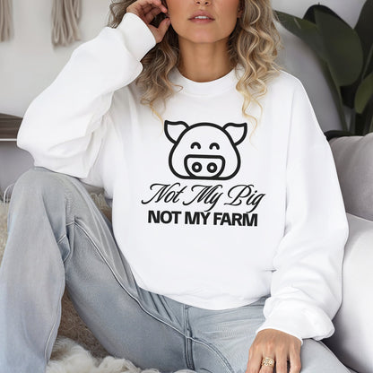FUNNY SWEATSHIRT Not My Pig, Not My Farm Graphic Cozy Fun Mind Your Business Shirt