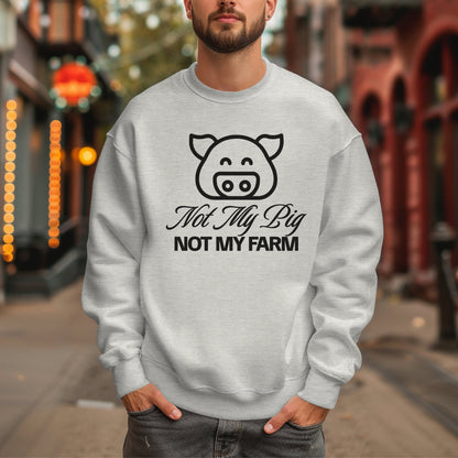 FUNNY SWEATSHIRT Not My Pig, Not My Farm Graphic Cozy Fun Mind Your Business Shirt