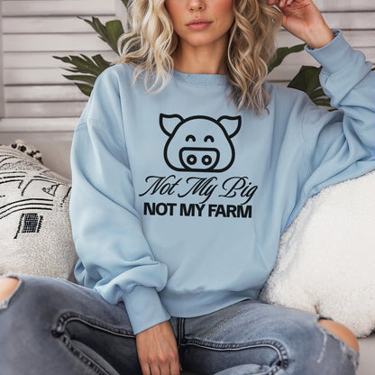 FUNNY SWEATSHIRT Not My Pig, Not My Farm Graphic Cozy Fun Mind Your Business Shirt
