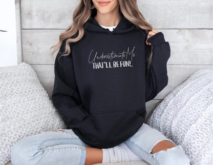 SASSY HOODIE Underestimate Me That'll Be Fine Hooded Sweatshirt Unique Gift for Rebels