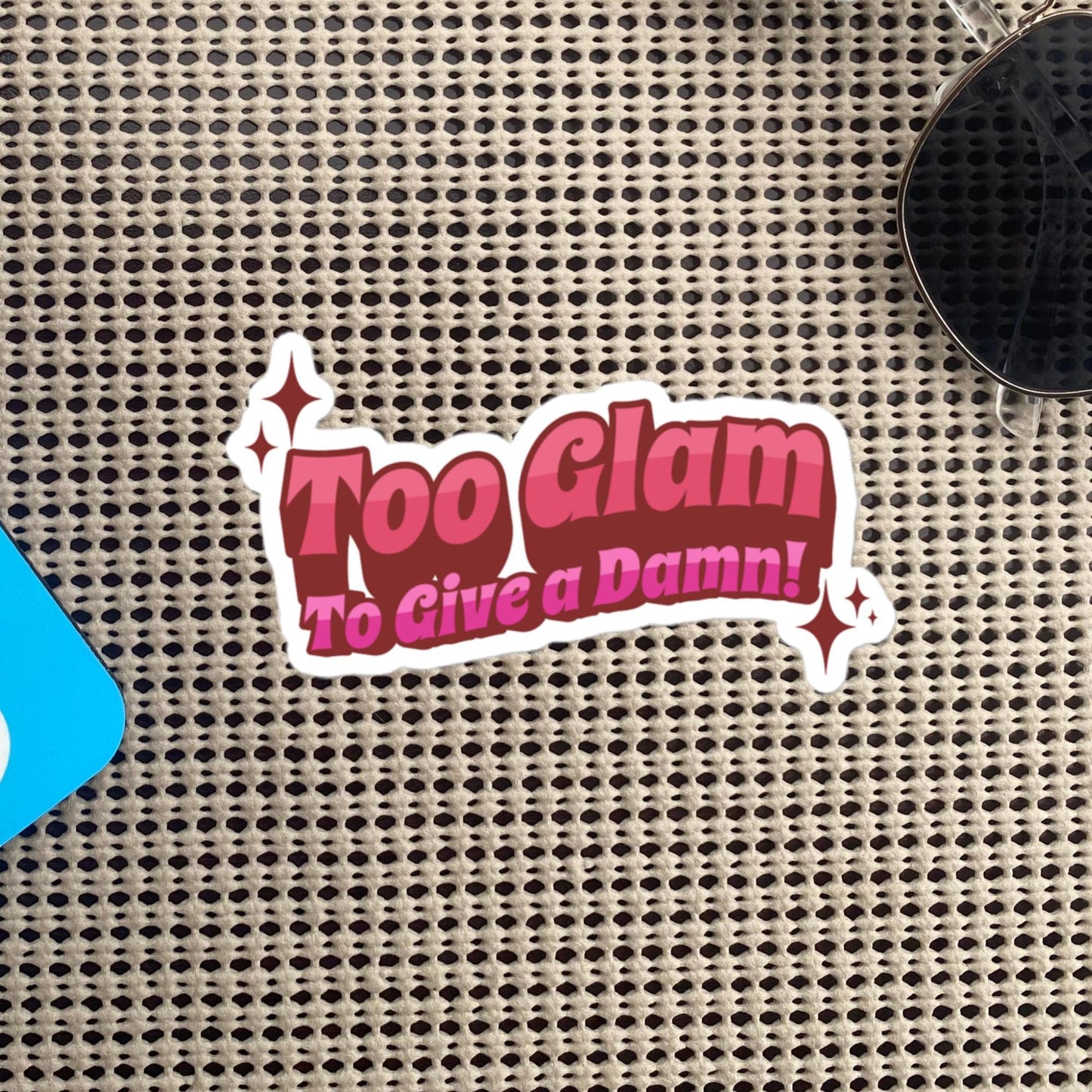 Glamcore Fun and Sassy Sticker, Too Glam To Give A Damn Sticker, Unique Gift for Friend, Custom Design