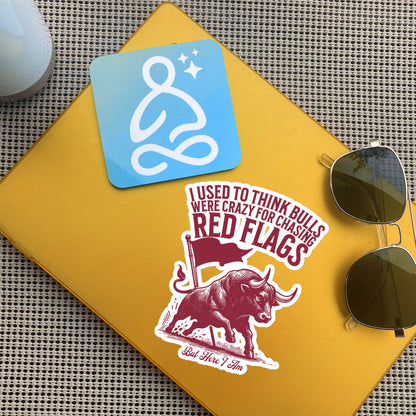 Funny Relationship Meme Vinyl Sticker, I Used to Think Bulls Were Crazy for Chasing Red Flags, But Here I Am Sticker, Fun Gag Gift