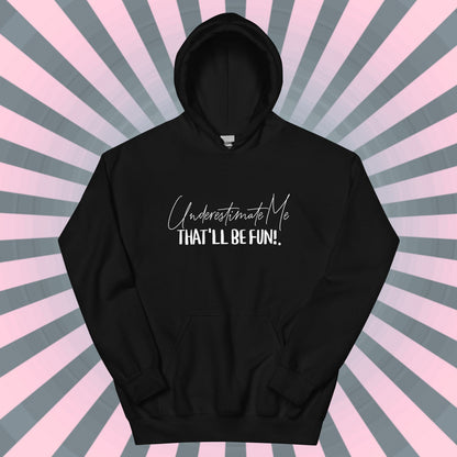 SASSY HOODIE Underestimate Me That'll Be Fine Hooded Sweatshirt Unique Gift for Rebels