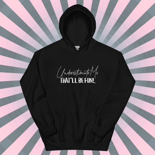 SASSY HOODIE Underestimate Me That'll Be Fine Hooded Sweatshirt Unique Gift for Rebels