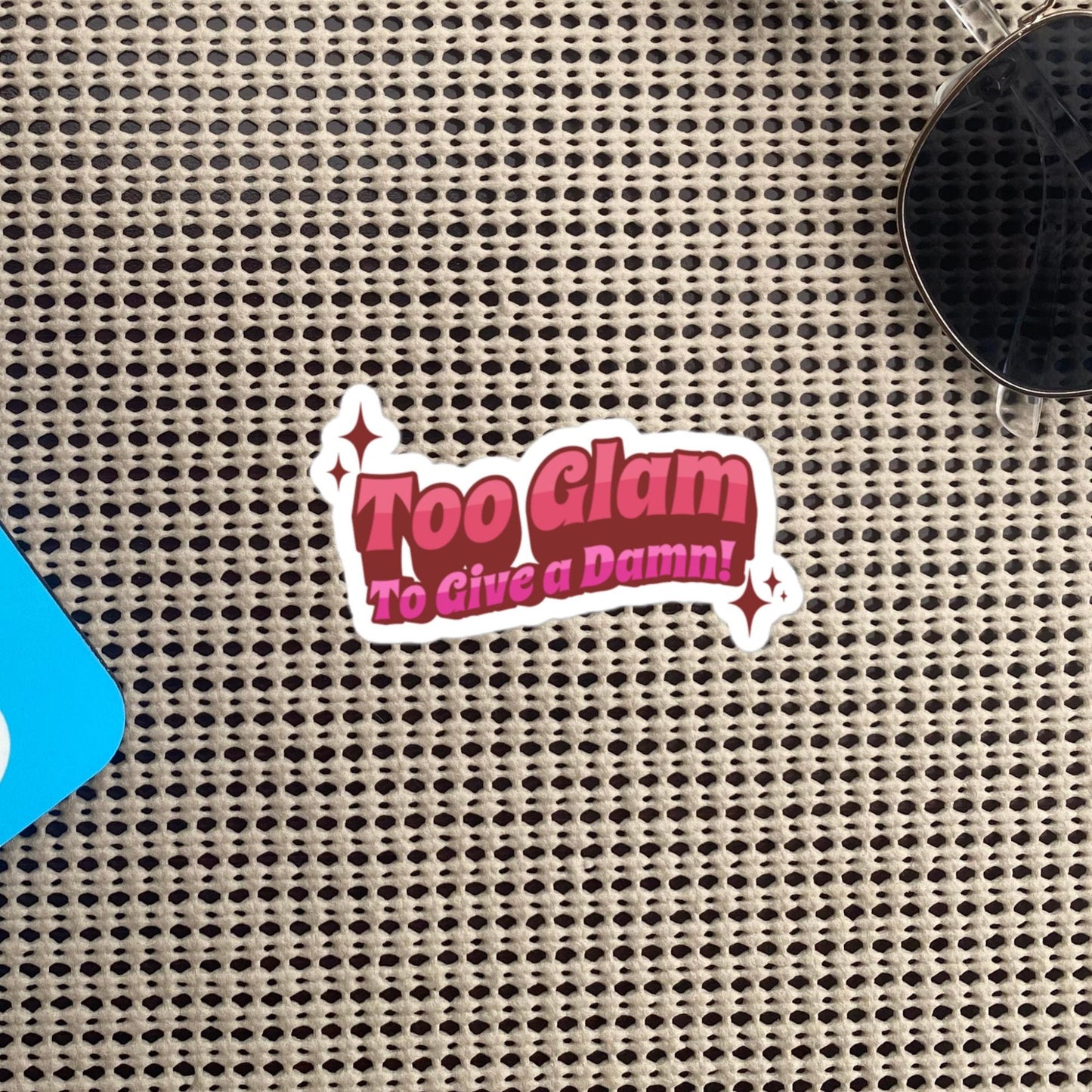 Glamcore Fun and Sassy Sticker, Too Glam To Give A Damn Sticker, Unique Gift for Friend, Custom Design