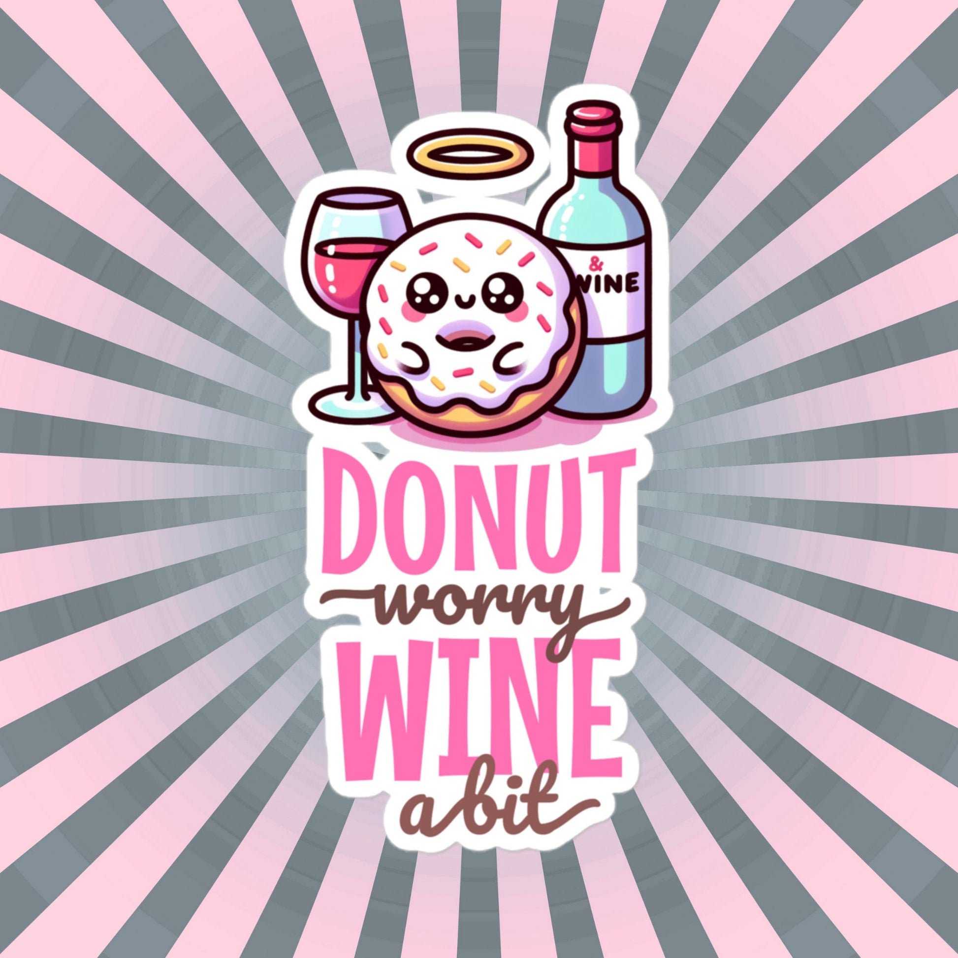 Cute Donut Worry Wine A Bit Vinyl Sticker, Original Design, Unique Gift , Cutecore Art, Pastel Sticker