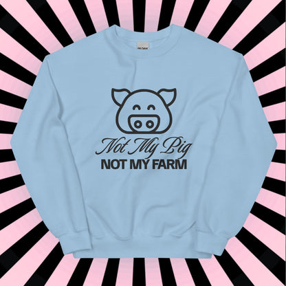 FUNNY SWEATSHIRT Not My Pig, Not My Farm Graphic Cozy Fun Mind Your Business Shirt