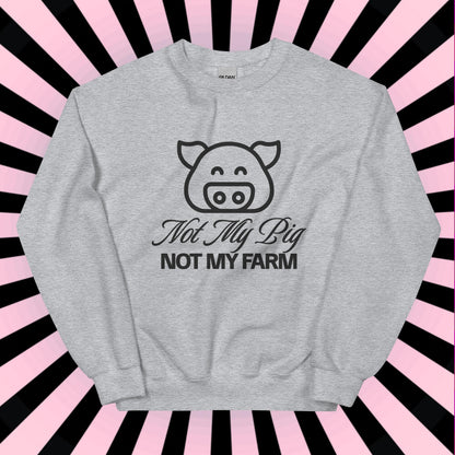 FUNNY SWEATSHIRT Not My Pig, Not My Farm Graphic Cozy Fun Mind Your Business Shirt