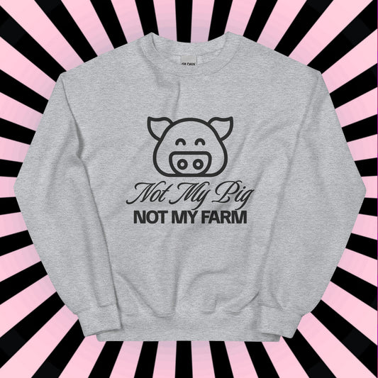 FUNNY SWEATSHIRT Not My Pig, Not My Farm Graphic Cozy Fun Mind Your Business Shirt