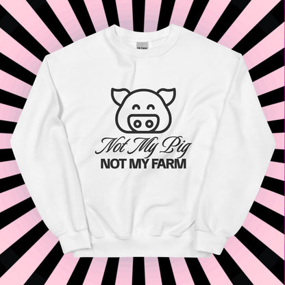 FUNNY SWEATSHIRT Not My Pig, Not My Farm Graphic Cozy Fun Mind Your Business Shirt